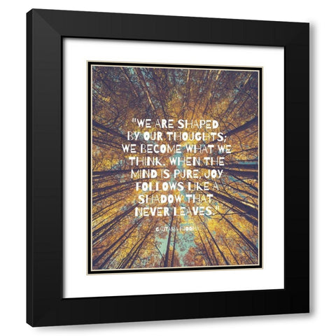 Gautama Buddha Quote: Shaped by Our Thoughts Black Modern Wood Framed Art Print with Double Matting by ArtsyQuotes