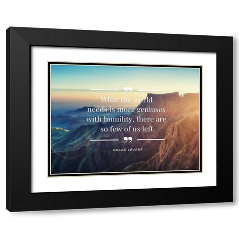 Oscar Levant Quote: Geniuses with Humility Black Modern Wood Framed Art Print with Double Matting by ArtsyQuotes