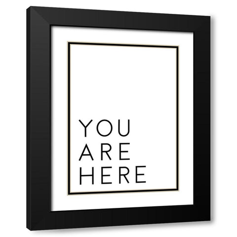 You Are Here Black Modern Wood Framed Art Print with Double Matting by Artographie Studio