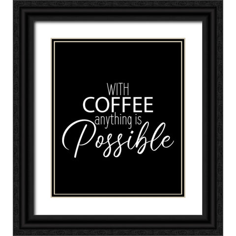 With Coffee Anything Black Ornate Wood Framed Art Print with Double Matting by Allen, Kimberly