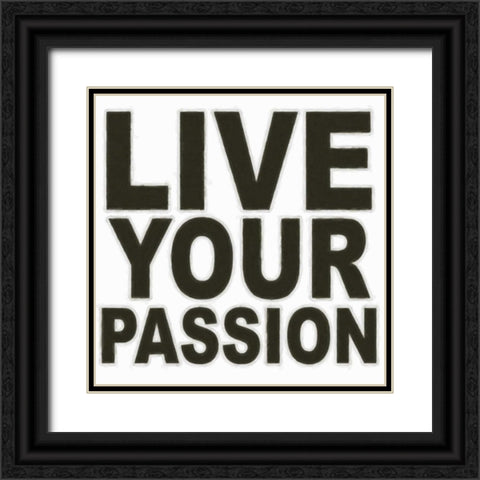 LIVE YOUR PASSION Black Ornate Wood Framed Art Print with Double Matting by Greene, Taylor