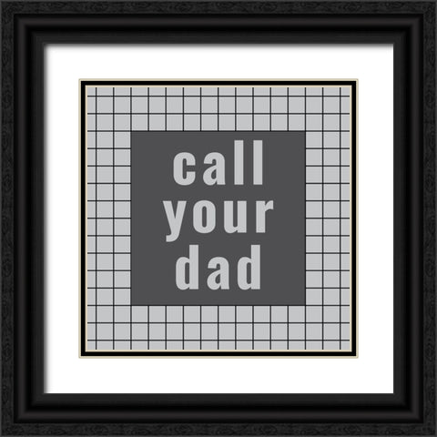Call Your Dad Black Ornate Wood Framed Art Print with Double Matting by Murdock, Ramona