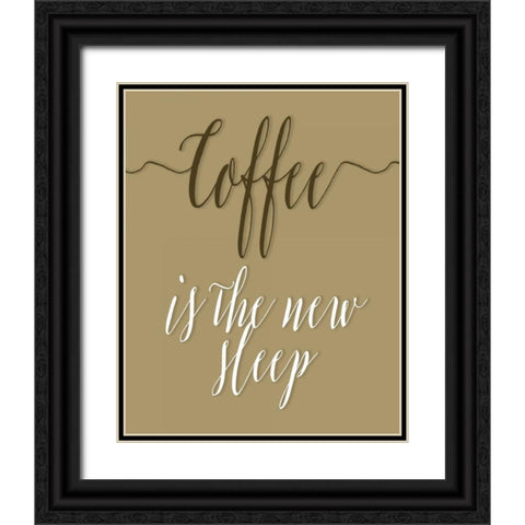 Coffee is the New Sleep Black Ornate Wood Framed Art Print with Double Matting by Moss, Tara