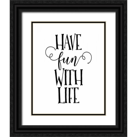 Have Fun with Life Black Ornate Wood Framed Art Print with Double Matting by Moss, Tara