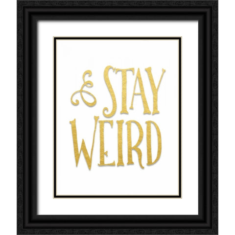 Stay Weird Black Ornate Wood Framed Art Print with Double Matting by Moss, Tara