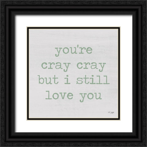 Youre Cray Cray Black Ornate Wood Framed Art Print with Double Matting by Jaxn Blvd.