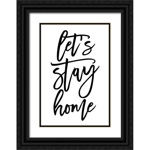 Handscripted lets stay home Black Ornate Wood Framed Art Print with Double Matting by Laiz Blursbyai, Rosana