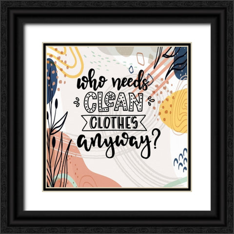 Who Needs Clean Clothes Anyway Black Ornate Wood Framed Art Print with Double Matting by Bolokofsky, Ronald