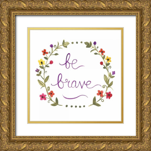 Be Brave Gold Ornate Wood Framed Art Print with Double Matting by Martin, Monica