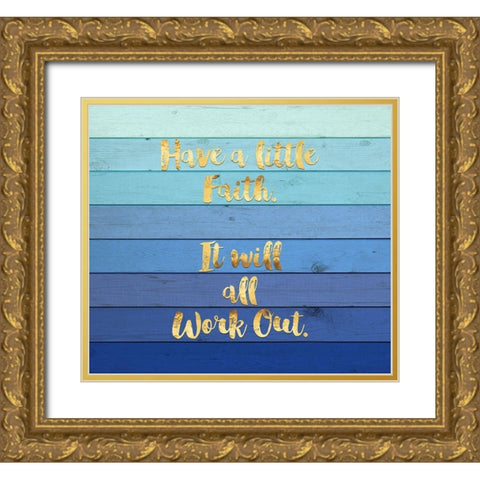 Have a Little Faith Gold Ornate Wood Framed Art Print with Double Matting by Lavoie, Tina