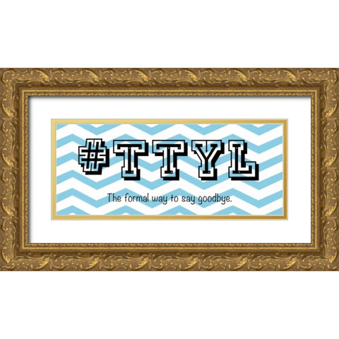 TTYL Gold Ornate Wood Framed Art Print with Double Matting by Gibbons, Lauren