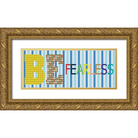 Be Fearless Panel Gold Ornate Wood Framed Art Print with Double Matting by Gibbons, Lauren