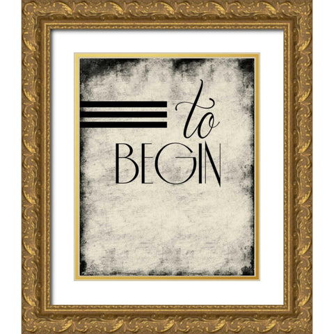 To_begin Gold Ornate Wood Framed Art Print with Double Matting by Grey, Jace