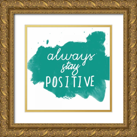 Always Stay Positive Gold Ornate Wood Framed Art Print with Double Matting by Matic, Jelena