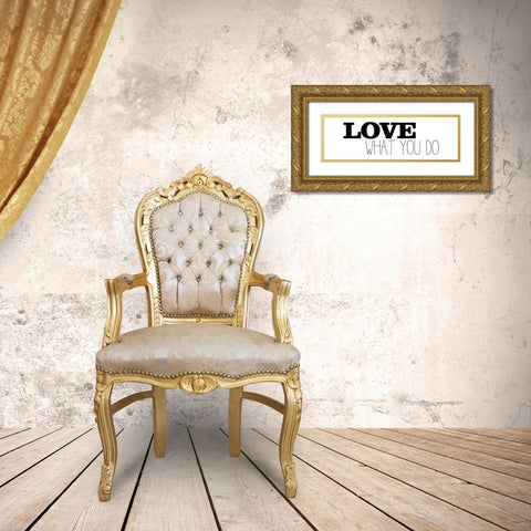 Love What You Do v1 Gold Ornate Wood Framed Art Print with Double Matting by Kimberly, Allen