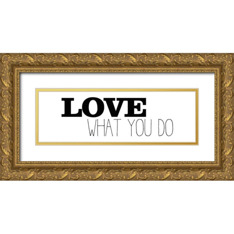 Love What You Do v1 Gold Ornate Wood Framed Art Print with Double Matting by Kimberly, Allen