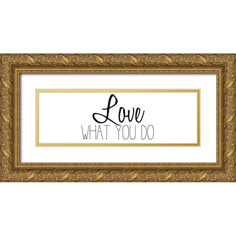 Love What You Do v2 Gold Ornate Wood Framed Art Print with Double Matting by Kimberly, Allen
