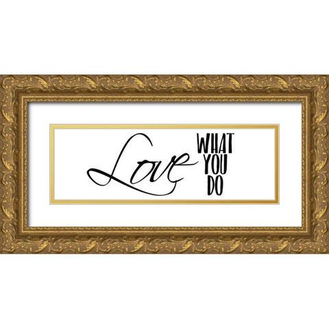 Love What You Do v3 Gold Ornate Wood Framed Art Print with Double Matting by Kimberly, Allen