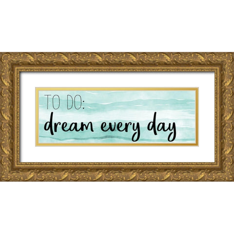 Dream Every Day Gold Ornate Wood Framed Art Print with Double Matting by Kimberly, Allen