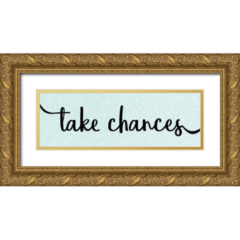 Take Chances Gold Ornate Wood Framed Art Print with Double Matting by Kimberly, Allen