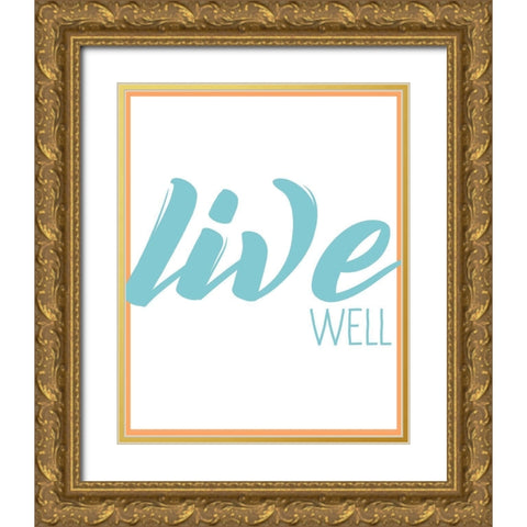 Live Well 1 Gold Ornate Wood Framed Art Print with Double Matting by Kimberly, Allen