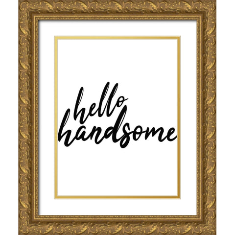 Hello Handsome Gold Ornate Wood Framed Art Print with Double Matting by Kimberly, Allen