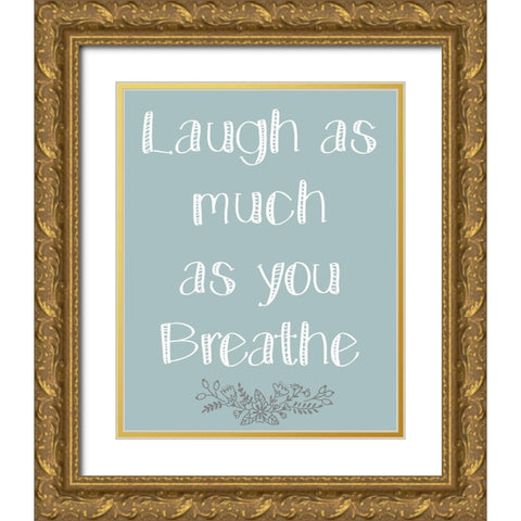 Laugh As Much 1 Gold Ornate Wood Framed Art Print with Double Matting by Kimberly, Allen