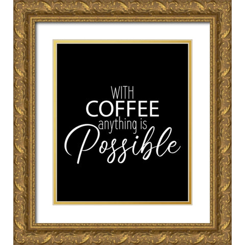 With Coffee Anything Gold Ornate Wood Framed Art Print with Double Matting by Allen, Kimberly