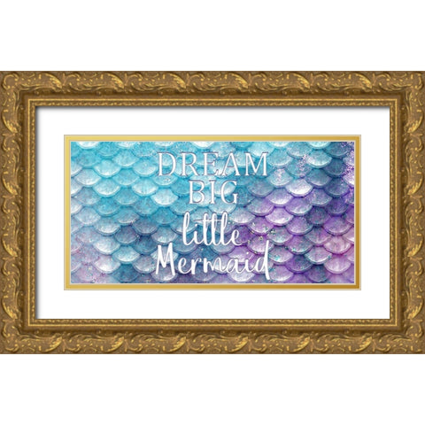 Dream Big Little Mermaid Gold Ornate Wood Framed Art Print with Double Matting by Kimberly, Allen