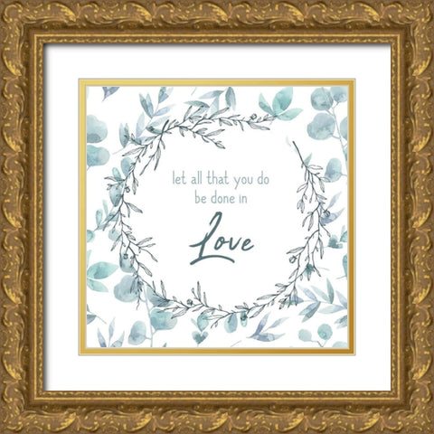 Be Done in Love Gold Ornate Wood Framed Art Print with Double Matting by Kimberly, Allen