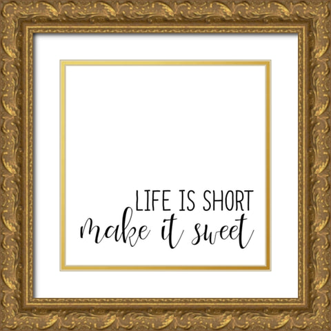 Life Is Short Gold Ornate Wood Framed Art Print with Double Matting by Allen, Kimberly