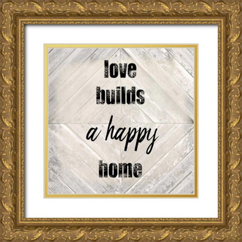 Love Builds A Happy Gold Ornate Wood Framed Art Print with Double Matting by Allen, Kimberly