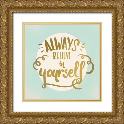 Always Believe Gold Ornate Wood Framed Art Print with Double Matting by Kimberly, Allen