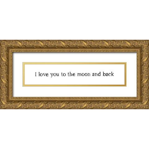 I Love You To The Moon and Back Gold Ornate Wood Framed Art Print with Double Matting by Straatsma, Leah