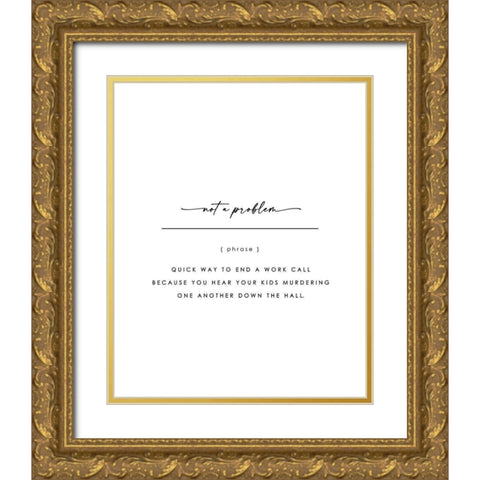 Not A Problem Gold Ornate Wood Framed Art Print with Double Matting by Straatsma, Leah