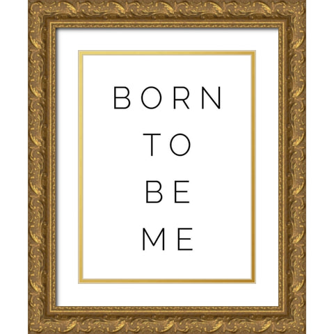 Born to be Me Gold Ornate Wood Framed Art Print with Double Matting by Straatsma, Leah