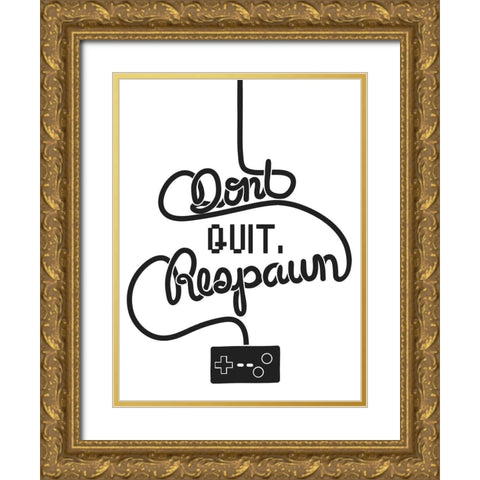 Dont Quit Respawn Gold Ornate Wood Framed Art Print with Double Matting by Prime, Marcus