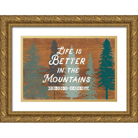Life Is Better In The Mountains Gold Ornate Wood Framed Art Print with Double Matting by Lula Bijoux and Company