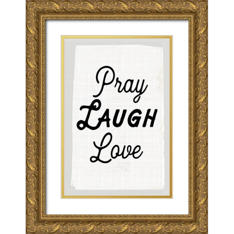 Pray Laugh Love Gold Ornate Wood Framed Art Print with Double Matting by Lula Bijoux and Company