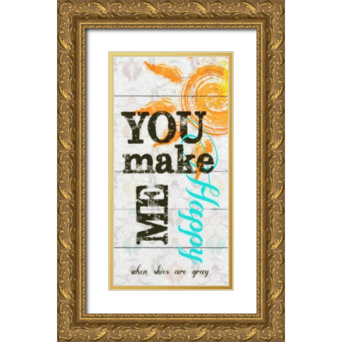 YOU MAKE ME HAPPY PANEL Gold Ornate Wood Framed Art Print with Double Matting by Greene, Taylor