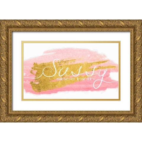 Sassy Since Birth Gold Ornate Wood Framed Art Print with Double Matting by Greene, Taylor