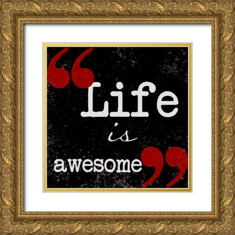 Life Is Awesome Gold Ornate Wood Framed Art Print with Double Matting by Greene, Taylor