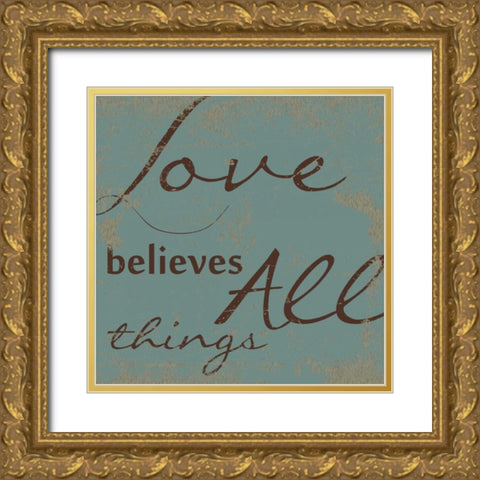 LOVE BELEIVES ALL. Gold Ornate Wood Framed Art Print with Double Matting by Greene, Taylor