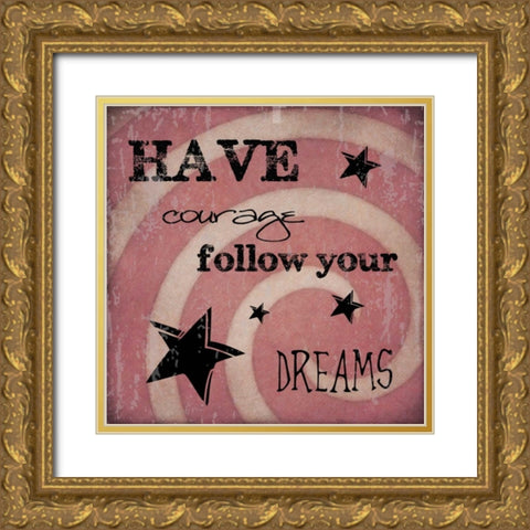 HAVE COURAGE Gold Ornate Wood Framed Art Print with Double Matting by Greene, Taylor