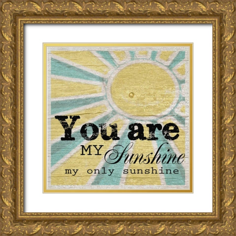 You Are My Sunshine Gold Ornate Wood Framed Art Print with Double Matting by Greene, Taylor