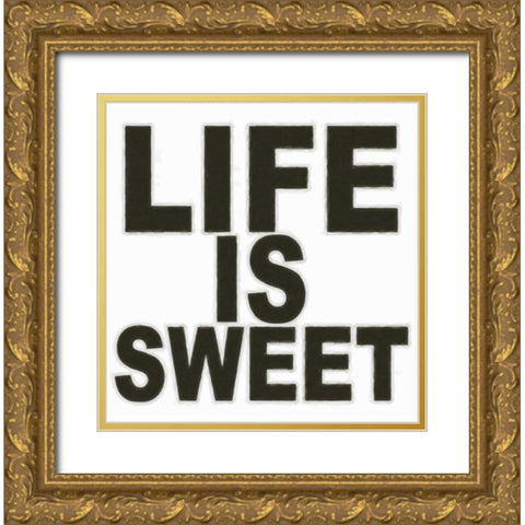 LIFE IS SWEET Gold Ornate Wood Framed Art Print with Double Matting by Greene, Taylor