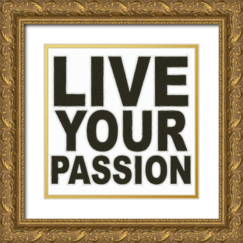 LIVE YOUR PASSION Gold Ornate Wood Framed Art Print with Double Matting by Greene, Taylor