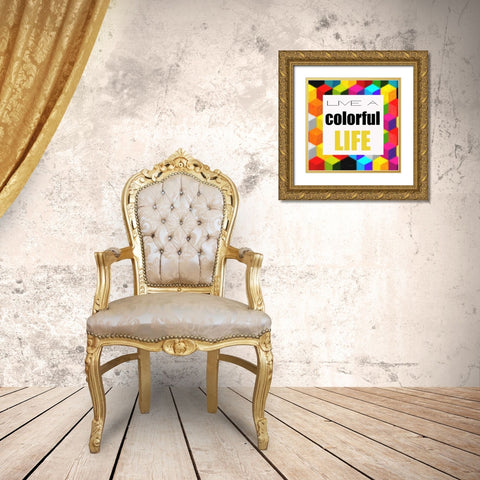 Live A Colorful Life Gold Ornate Wood Framed Art Print with Double Matting by Greene, Taylor