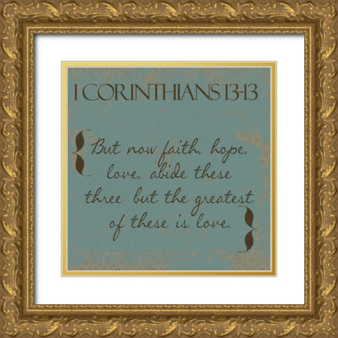 1 Cor 13-13 Gold Ornate Wood Framed Art Print with Double Matting by Greene, Taylor