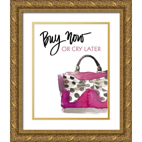 Buy Now Or Cry Later Gold Ornate Wood Framed Art Print with Double Matting by Loreth, Lanie